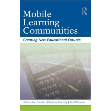 Mobile Learning Communities: Creating New Educational Futures