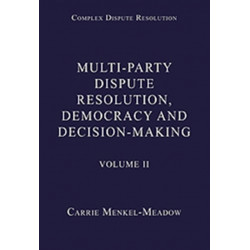 Multi-Party Dispute Resolution, Democracy and Decision-Making: Volume II