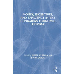 Money, Incentives and Efficiency in the Hungarian Economic Reform
