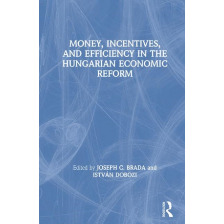 Money, Incentives and Efficiency in the Hungarian Economic Reform