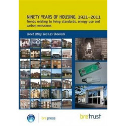 Ninety Years of Housing, 1921–2011: Trends Relating to Living Standards, Energy Use and Carbon Emissions (FB 46)