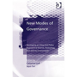 New Modes of Governance: Developing an Integrated Policy Approach to Science, Technology, Risk and the Environment