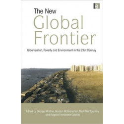 The New Global Frontier: Urbanization, Poverty and Environment in the 21st Century