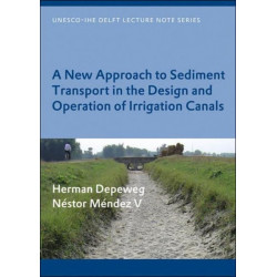A New Approach to Sediment Transport in the Design and Operation of Irrigation Canals: UNESCO-IHE Lecture Note Series