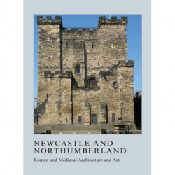 Newcastle and Northumberland: Roman and Medieval Architecture and Art