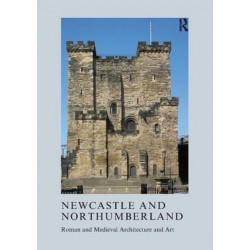 Newcastle and Northumberland: Roman and Medieval Architecture and Art