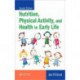 Nutrition, Physical Activity, and Health in Early Life