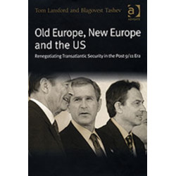 Old Europe, New Europe and the US: Renegotiating Transatlantic Security in the Post 9/11 Era