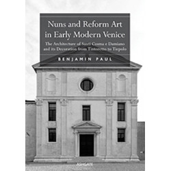 Nuns and Reform Art in Early Modern Venice: The Architecture of Santi Cosma e Damiano and its Decoration from Tintoretto to Tiepolo
