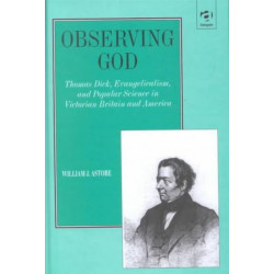 Observing God: Thomas Dick, Evangelicalism, and Popular Science in Victorian Britain and America