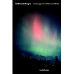 Northern Landscapes: The Struggle for Wilderness Alaska