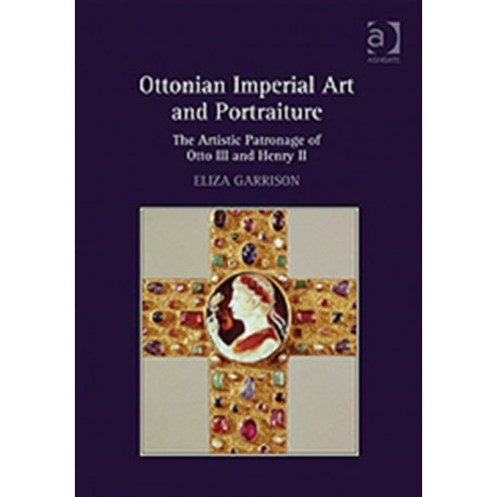 Ottonian Imperial Art and Portraiture: The Artistic Patronage of Otto III and Henry II