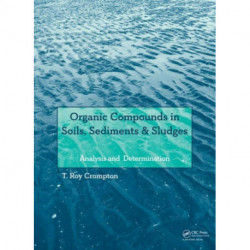 Organic Compounds in Soils, Sediments & Sludges: Analysis and Determination