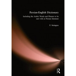 Persian-English Dictionary: Including Arabic Words and Phrases in Persian Literature