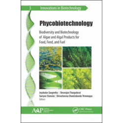 Phycobiotechnology: Biodiversity and Biotechnology of Algae and Algal Products for Food, Feed, and Fuel