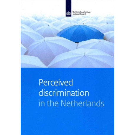 Perceived Discrimination in the Netherlands: A Study on Experiences with Discrimination of Different Groups, in Different Domains and on Different Grounds