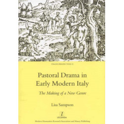 Pastoral Drama in Early Modern Italy: The Making of a New Genre