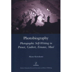 Photobiography: Photographic Self-writing in Proust, Guibert, Ernaux, Mace