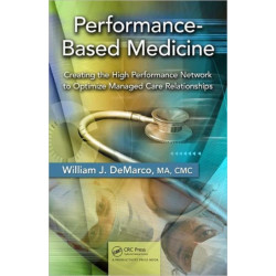 Performance-Based Medicine: Creating the High Performance Network to Optimize Managed Care Relationships