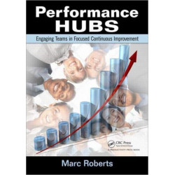 Performance Hubs: Engaging Teams in Focused Continuous Improvement