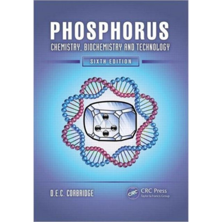Phosphorus: Chemistry, Biochemistry and Technology, Sixth Edition