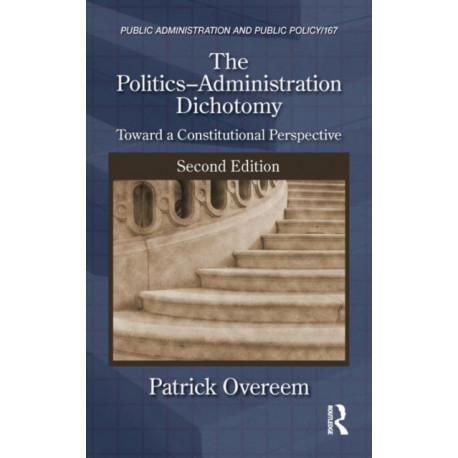 The Politics-Administration Dichotomy: Toward a Constitutional Perspective, Second Edition
