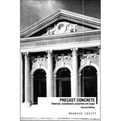 Precast Concrete: Materials, Manufacture, Properties and Usage, Second Edition