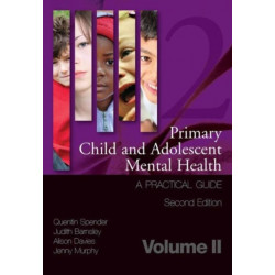 Primary Child and Adolescent Mental Health: A Practical Guide,Volume 2