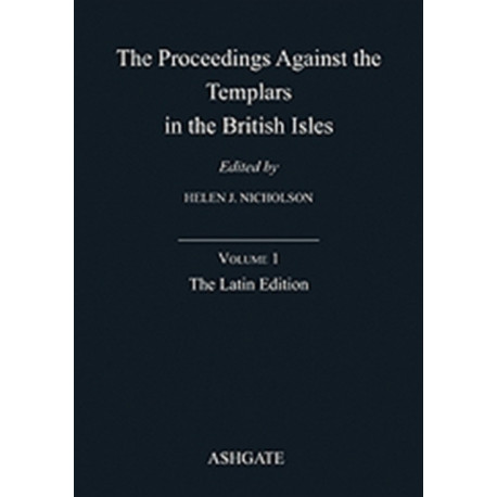 The Proceedings Against the Templars in the British Isles: Volume 1: The Latin Edition