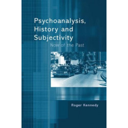Psychoanalysis, History and Subjectivity: Now of the Past