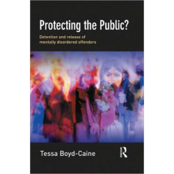 Protecting the Public?: Executive Discretion and the Release of Mentally Disordered Offenders