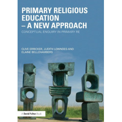 Primary Religious Education - A New Approach: Conceptual Enquiry in Primary RE