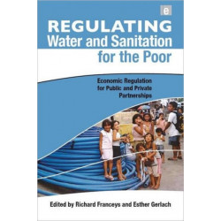 Regulating Water and Sanitation for the Poor: Economic Regulation for Public and Private Partnerships