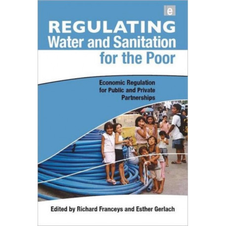 Regulating Water and Sanitation for the Poor: Economic Regulation for Public and Private Partnerships