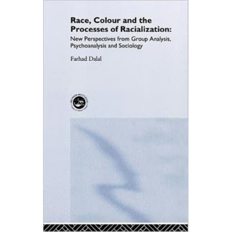 Race, Colour and the Processes of Racialization: New Perspectives from Group Analysis, Psychoanalysis and Sociology