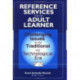 Reference Services for the Adult Learner: Challenging Issues for the Traditional and Technological Era