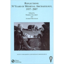 Reflections: 50 Years of Medieval Archaeology, 1957-2007: No. 30: 50 Years of Medieval Archaeology, 1957-2007