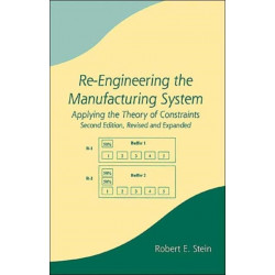 Re-Engineering the Manufacturing System: Applying the Theory of Constraints, Second Edition