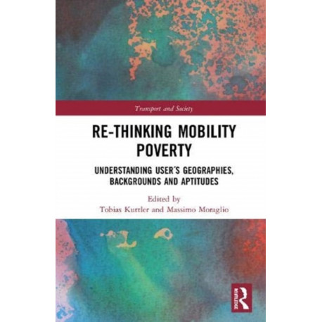 Re-thinking Mobility Poverty: Understanding Users' Geographies, Backgrounds and Aptitudes
