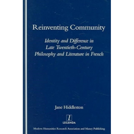 Reinventing Community: Identity and Difference in Late Twentieth-century Philosophy and Literature in French