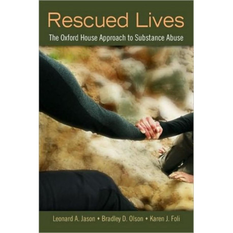 Rescued Lives: The Oxford House Approach to Substance Abuse