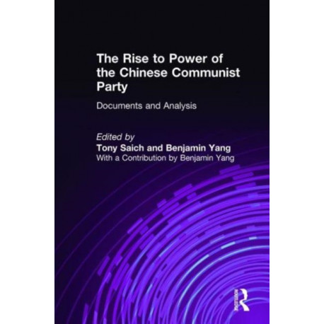 The Rise to Power of the Chinese Communist Party: Documents and Analysis