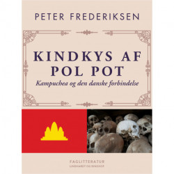 Kindkys af Pol Pot. Kampuchea og den danske forbindelse