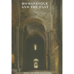 Romanesque and the Past: Retrospection in the Art and Architecture of Romanesque Europe