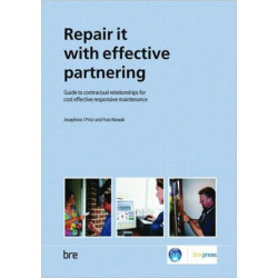Repair it with Effective Partnering: Guide to Contractual Relationships for Cost Effective Responsive Maintenance (BR 484)