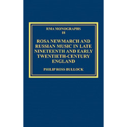 Rosa Newmarch and Russian Music in Late Nineteenth and Early Twentieth-Century England