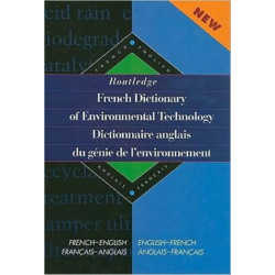 Routledge French Dictionary of Environmental Technology Dictionnaire anglais du genie de l'environnement: French-English/English-French francais-anglais/anglais-francais