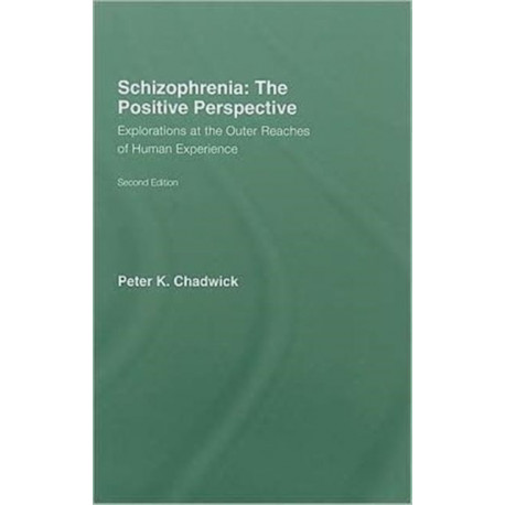 Schizophrenia: The Positive Perspective: Explorations at the Outer Reaches of Human Experience