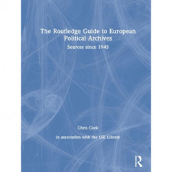 The Routledge Guide to European Political Archives: Sources since 1945