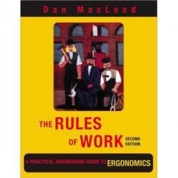 The Rules of Work: A Practical Engineering Guide to Ergonomics, Second Edition